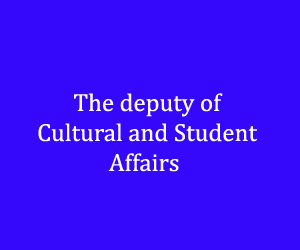 The deputy of Cultural and Student Affairs